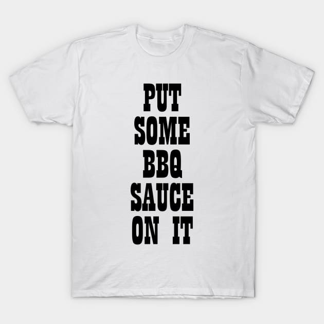 Put some bbq sauce on it T-shirt T-Shirt by RedYolk